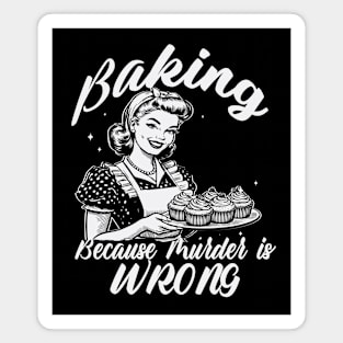 Baking Because Murder is Wrong Magnet